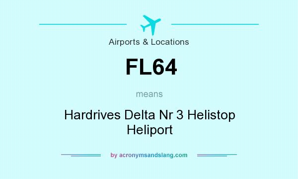 What does FL64 mean? It stands for Hardrives Delta Nr 3 Helistop Heliport