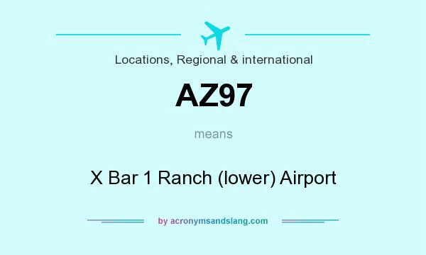 What does AZ97 mean? It stands for X Bar 1 Ranch (lower) Airport