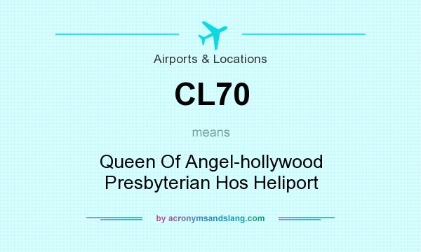What does CL70 mean? It stands for Queen Of Angel-hollywood Presbyterian Hos Heliport
