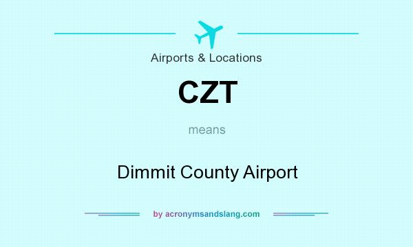 What does CZT mean? It stands for Dimmit County Airport