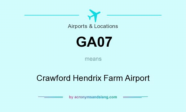 What does GA07 mean? It stands for Crawford Hendrix Farm Airport