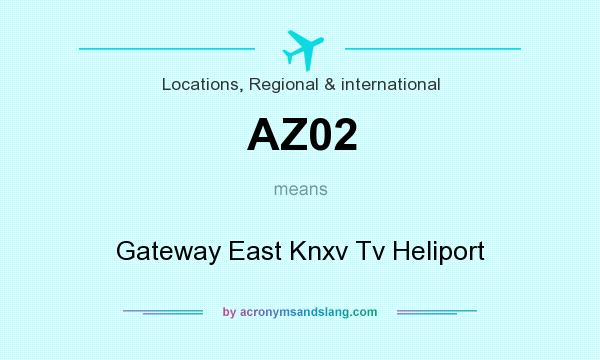 What does AZ02 mean? It stands for Gateway East Knxv Tv Heliport
