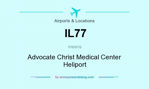 What does IL77 mean? It stands for Advocate Christ Medical Center Heliport