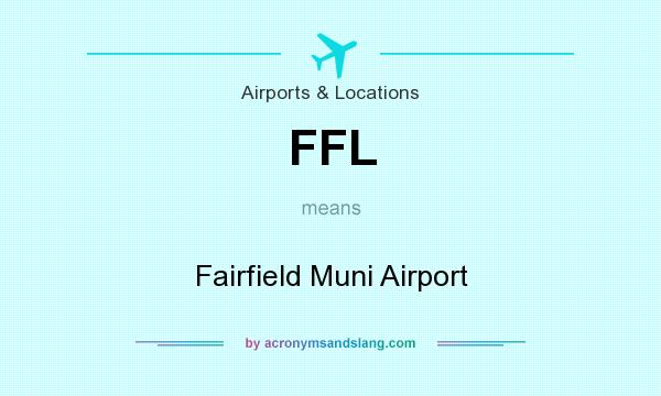 What does FFL mean? It stands for Fairfield Muni Airport