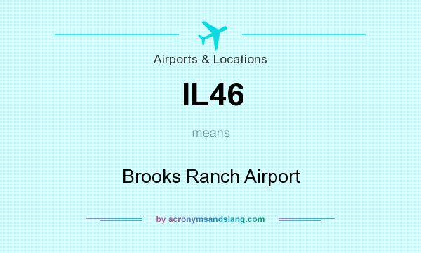 What does IL46 mean? It stands for Brooks Ranch Airport