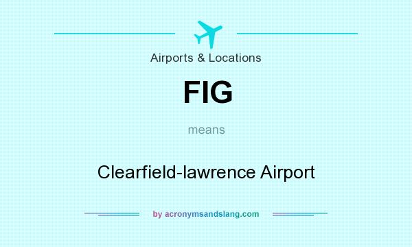 What does FIG mean? It stands for Clearfield-lawrence Airport