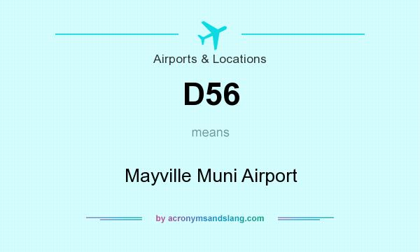 What does D56 mean? It stands for Mayville Muni Airport