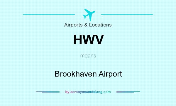 What does HWV mean? It stands for Brookhaven Airport