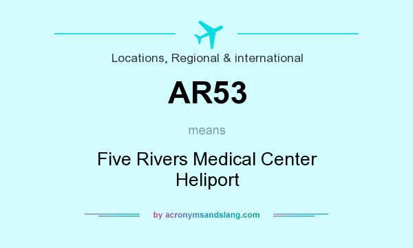 What does AR53 mean? It stands for Five Rivers Medical Center Heliport