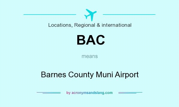 What does BAC mean? It stands for Barnes County Muni Airport