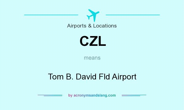 What does CZL mean? It stands for Tom B. David Fld Airport