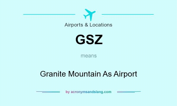 What does GSZ mean? It stands for Granite Mountain As Airport