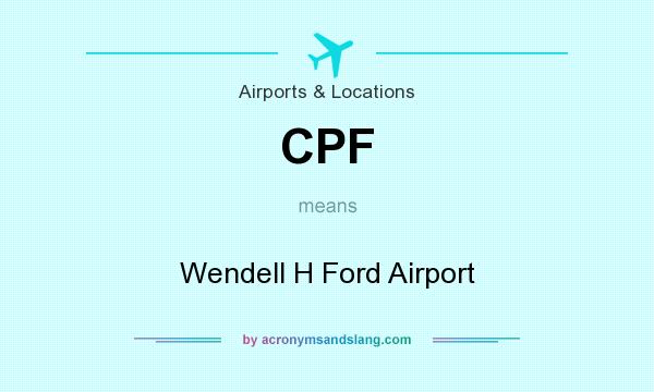 What does CPF mean? It stands for Wendell H Ford Airport