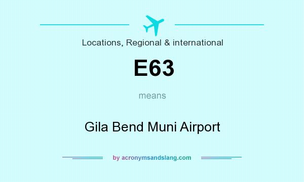 What does E63 mean? It stands for Gila Bend Muni Airport