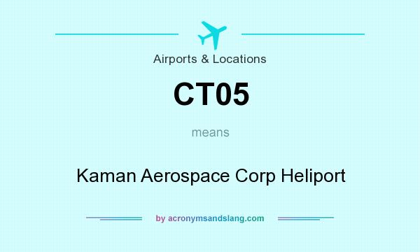 What does CT05 mean? It stands for Kaman Aerospace Corp Heliport