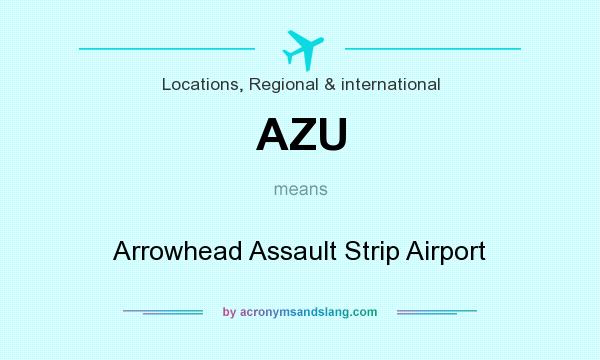 What does AZU mean? It stands for Arrowhead Assault Strip Airport