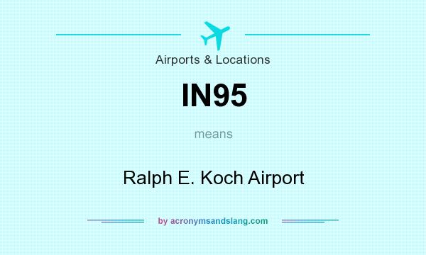 What does IN95 mean? It stands for Ralph E. Koch Airport
