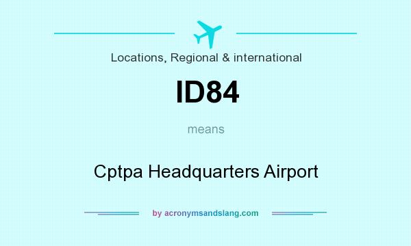 What does ID84 mean? It stands for Cptpa Headquarters Airport