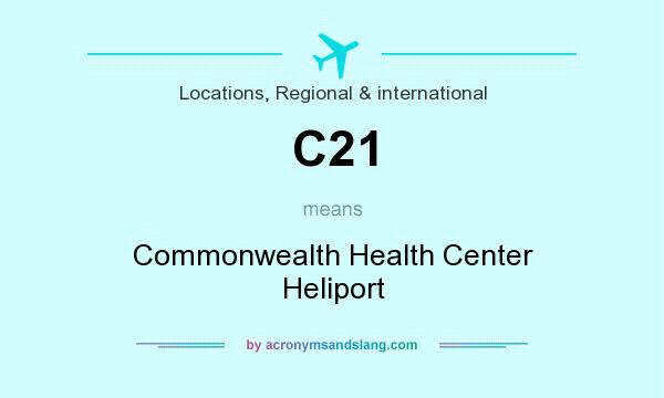 What does C21 mean? It stands for Commonwealth Health Center Heliport
