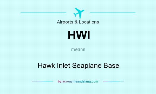 What does HWI mean? It stands for Hawk Inlet Seaplane Base