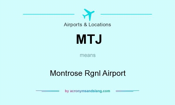 What does MTJ mean? It stands for Montrose Rgnl Airport