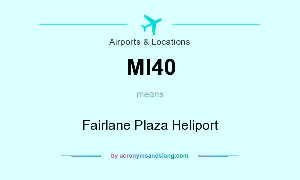 What does MI40 mean? It stands for Fairlane Plaza Heliport