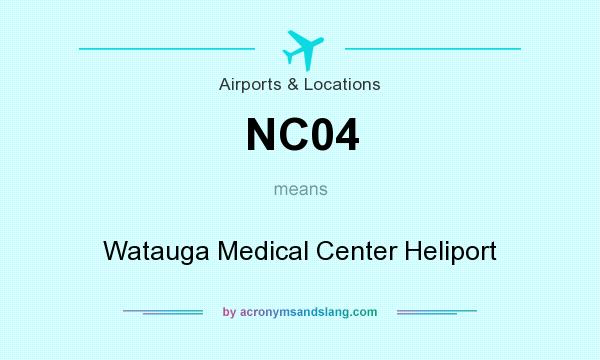 What does NC04 mean? It stands for Watauga Medical Center Heliport