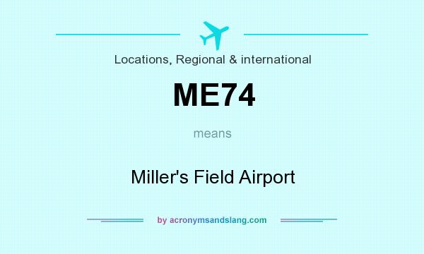 What does ME74 mean? It stands for Miller`s Field Airport