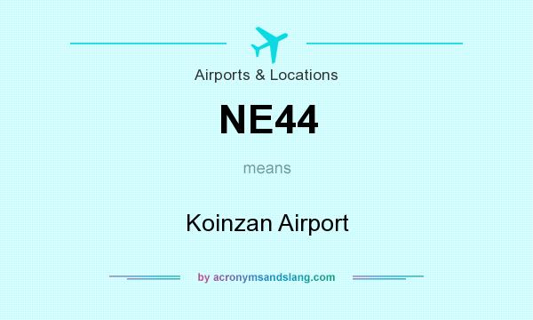 What does NE44 mean? It stands for Koinzan Airport