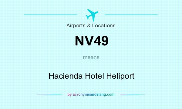 What does NV49 mean? It stands for Hacienda Hotel Heliport