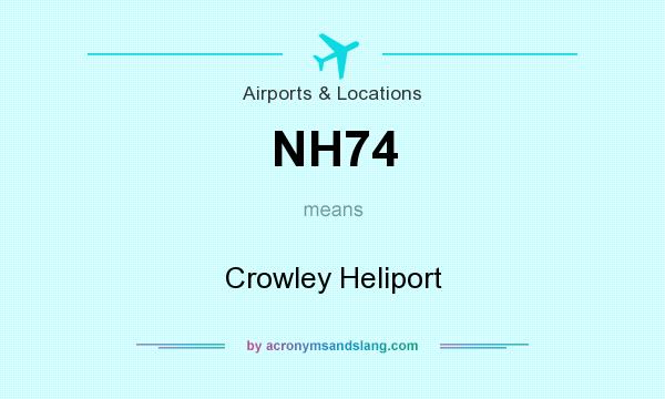 What does NH74 mean? It stands for Crowley Heliport