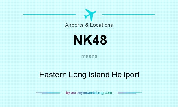 What does NK48 mean? It stands for Eastern Long Island Heliport