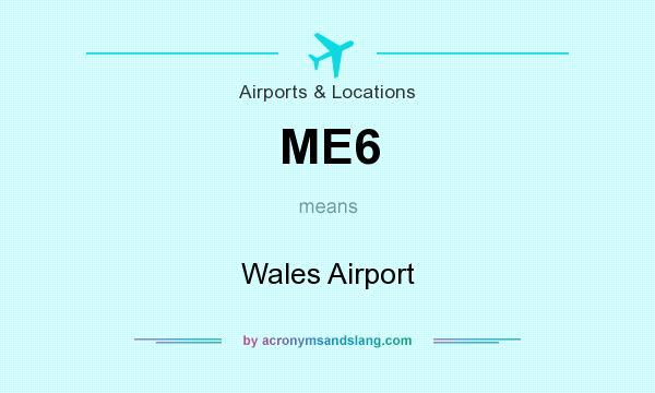 What does ME6 mean? It stands for Wales Airport