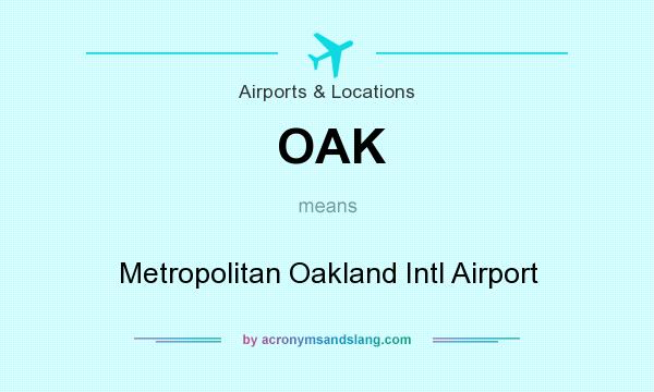 What does OAK mean? It stands for Metropolitan Oakland Intl Airport