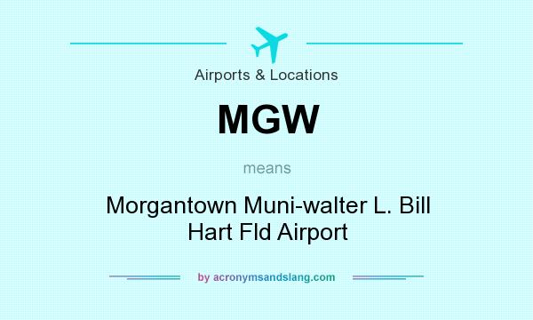 What does MGW mean? It stands for Morgantown Muni-walter L. Bill Hart Fld Airport