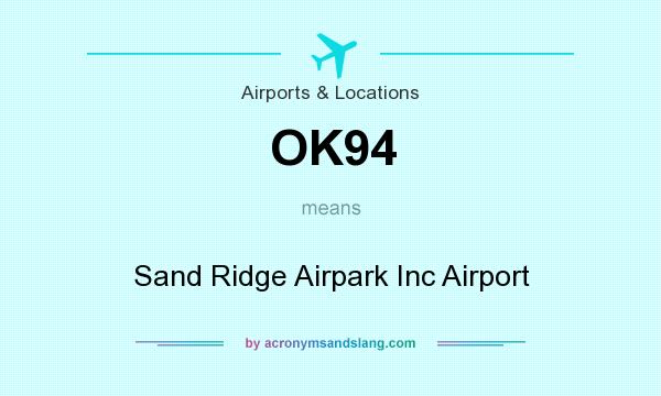 What does OK94 mean? It stands for Sand Ridge Airpark Inc Airport