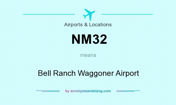 What does NM32 mean? It stands for Bell Ranch Waggoner Airport