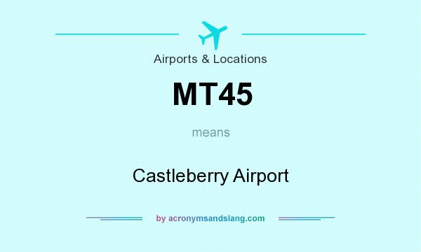 What does MT45 mean? It stands for Castleberry Airport