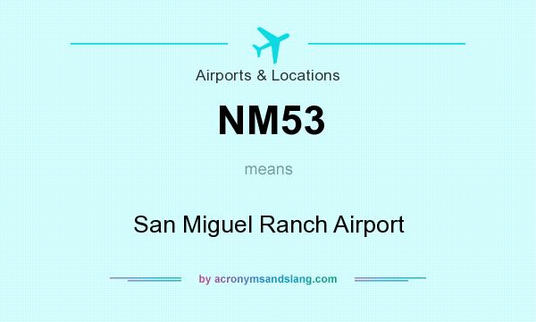 What does NM53 mean? It stands for San Miguel Ranch Airport