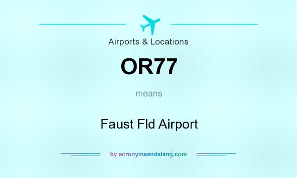 What does OR77 mean? It stands for Faust Fld Airport