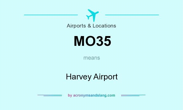 What does MO35 mean? It stands for Harvey Airport