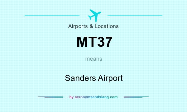 What does MT37 mean? It stands for Sanders Airport
