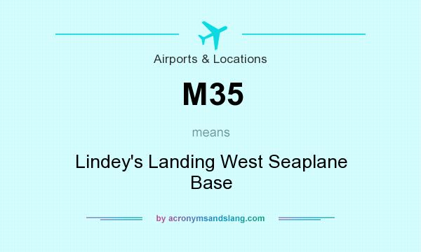 What does M35 mean? It stands for Lindey`s Landing West Seaplane Base