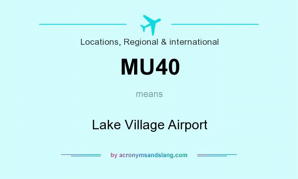 What does MU40 mean? It stands for Lake Village Airport