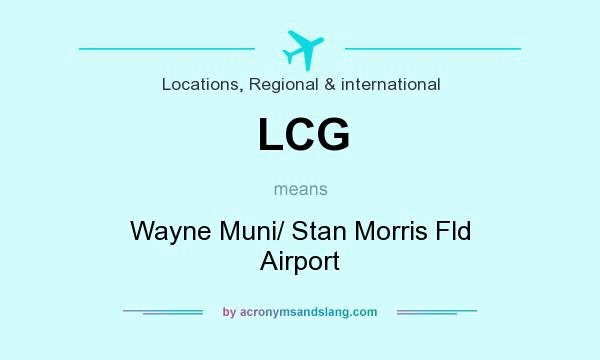 What does LCG mean? It stands for Wayne Muni/ Stan Morris Fld Airport