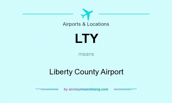 What does LTY mean? It stands for Liberty County Airport
