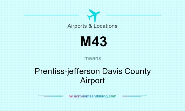 What does M43 mean? It stands for Prentiss-jefferson Davis County Airport