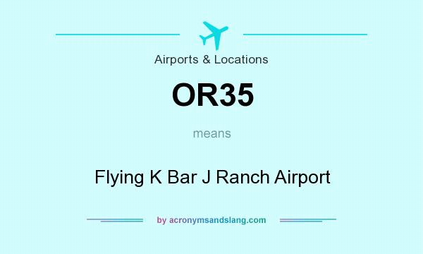 What does OR35 mean? It stands for Flying K Bar J Ranch Airport