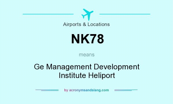 What does NK78 mean? It stands for Ge Management Development Institute Heliport