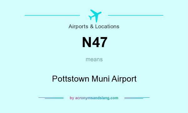 What does N47 mean? It stands for Pottstown Muni Airport